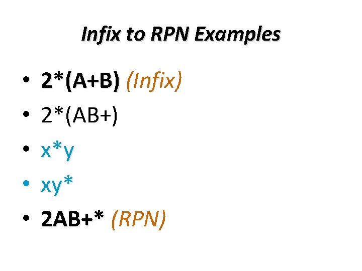 Infix to RPN Examples • • • 2*(A+B) (Infix) 2*(AB+) x*y xy* 2 AB+*