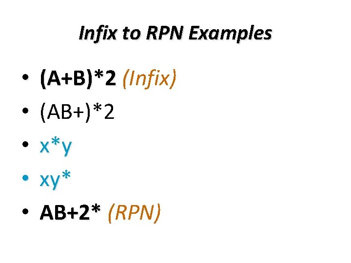 Infix to RPN Examples • • • (A+B)*2 (Infix) (AB+)*2 x*y xy* AB+2* (RPN)