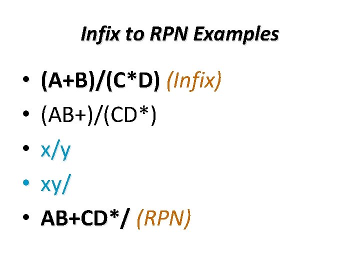 Infix to RPN Examples • • • (A+B)/(C*D) (Infix) (AB+)/(CD*) x/y xy/ AB+CD*/ (RPN)