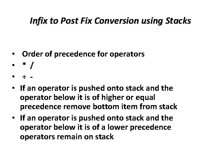 Infix to Post Fix Conversion using Stacks Order of precedence for operators * /