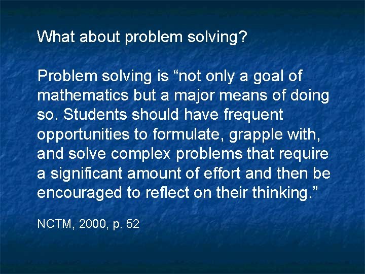 What about problem solving? Problem solving is “not only a goal of mathematics but