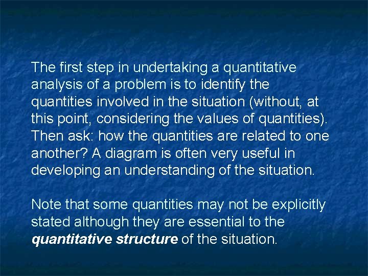 The first step in undertaking a quantitative analysis of a problem is to identify