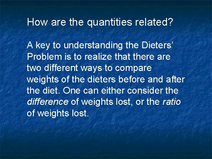 How are the quantities related? A key to understanding the Dieters’ Problem is to