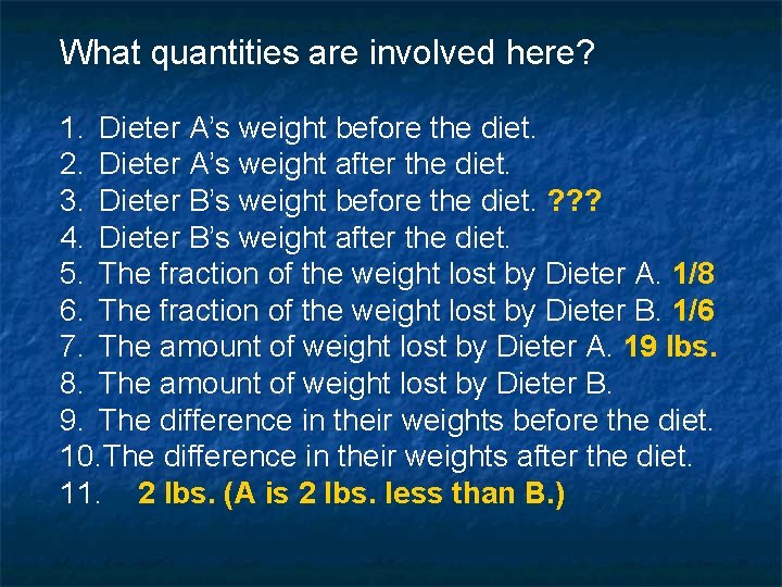 What quantities are involved here? 1. Dieter A’s weight before the diet. 2. Dieter