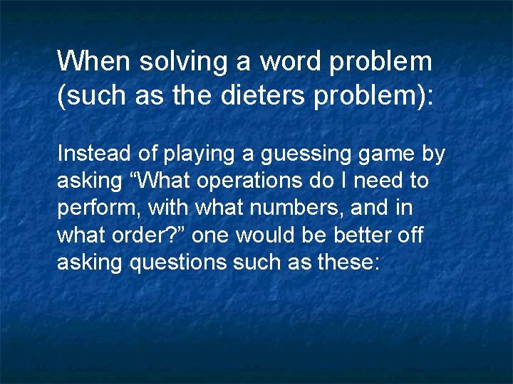 When solving a word problem (such as the dieters problem): Instead of playing a