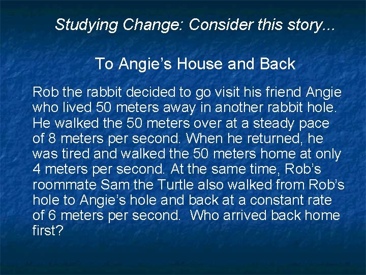 Studying Change: Consider this story. . . To Angie’s House and Back Rob the