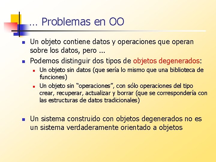 … Problemas en OO n n Un objeto contiene datos y operaciones que operan