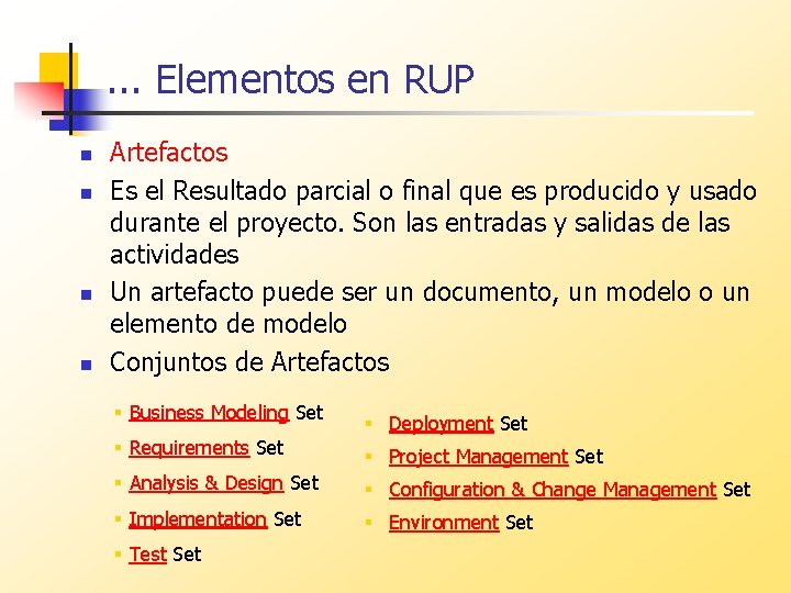 . . . Elementos en RUP n n Artefactos Es el Resultado parcial o