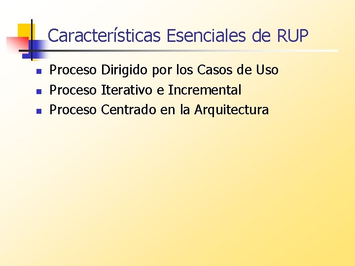 Características Esenciales de RUP n n n Proceso Dirigido por los Casos de Uso