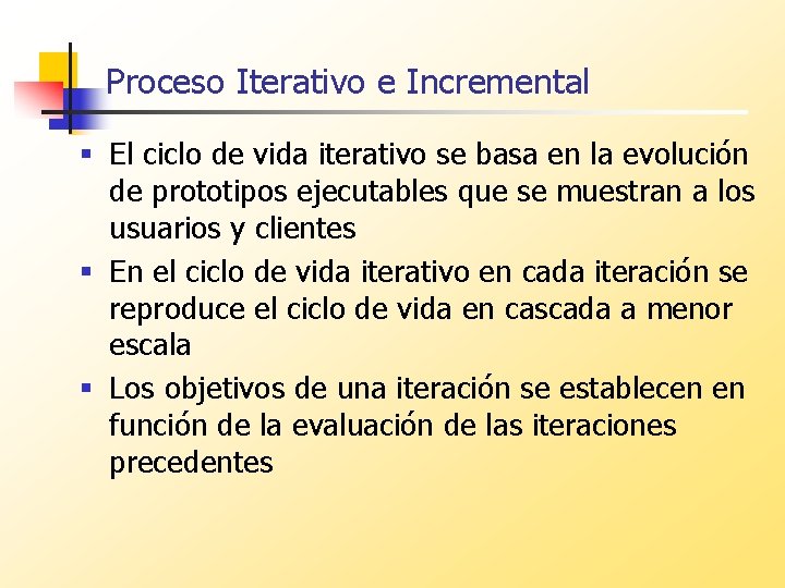 Proceso Iterativo e Incremental § El ciclo de vida iterativo se basa en la