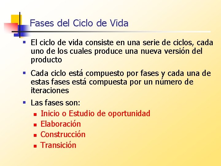 Fases del Ciclo de Vida § El ciclo de vida consiste en una serie