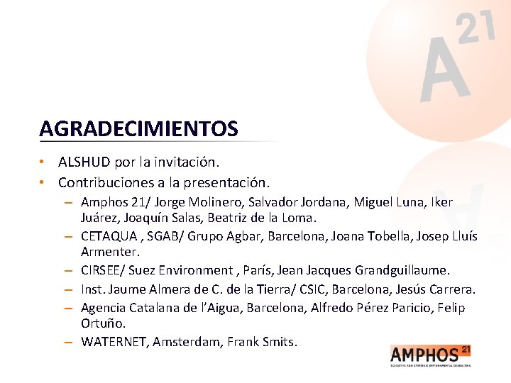 AGRADECIMIENTOS • ALSHUD por la invitación. • Contribuciones a la presentación. – Amphos 21/
