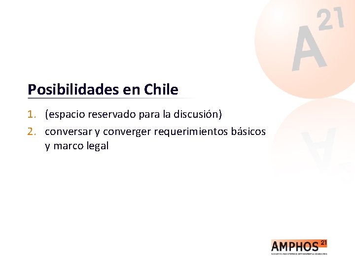 Posibilidades en Chile 1. (espacio reservado para la discusión) 2. conversar y converger requerimientos