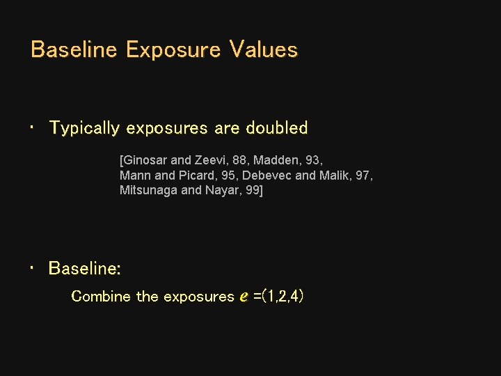 Baseline Exposure Values • Typically exposures are doubled [Ginosar and Zeevi, 88, Madden, 93, Baseline Exposure Values • Typically exposures are doubled [Ginosar and Zeevi, 88, Madden, 93,