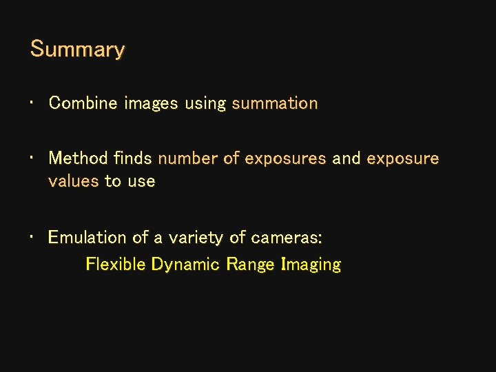 Summary • Combine images using summation • Method finds number of exposures and exposure Summary • Combine images using summation • Method finds number of exposures and exposure