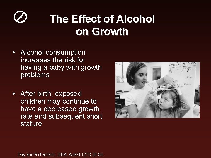 FASD The Effect of Alcohol on Growth • Alcohol consumption increases the risk for