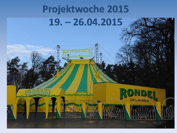 Projektwoche 2015 19. – 26. 04. 2015 1 