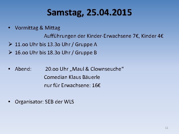 Samstag, 25. 04. 2015 • Vormittag & Mittag Aufführungen der Kinder-Erwachsene 7€, Kinder 4€