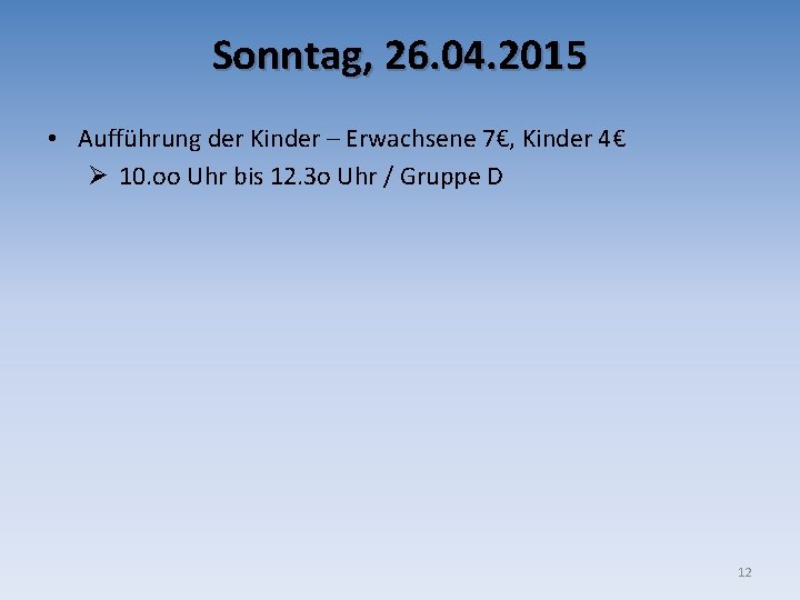 Sonntag, 26. 04. 2015 • Aufführung der Kinder – Erwachsene 7€, Kinder 4€ Ø