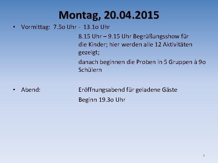 Montag, 20. 04. 2015 • Vormittag: 7. 5 o Uhr - 13. 1 o