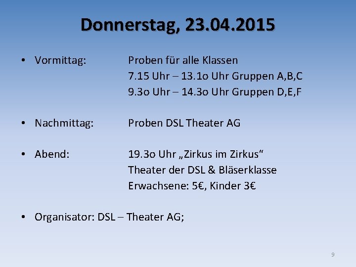 Donnerstag, 23. 04. 2015 • Vormittag: Proben für alle Klassen 7. 15 Uhr –