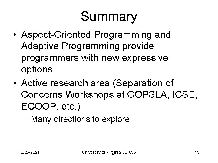 Summary • Aspect-Oriented Programming and Adaptive Programming provide programmers with new expressive options •