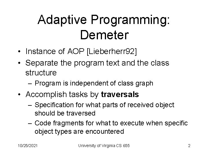 Adaptive Programming: Demeter • Instance of AOP [Lieberherr 92] • Separate the program text