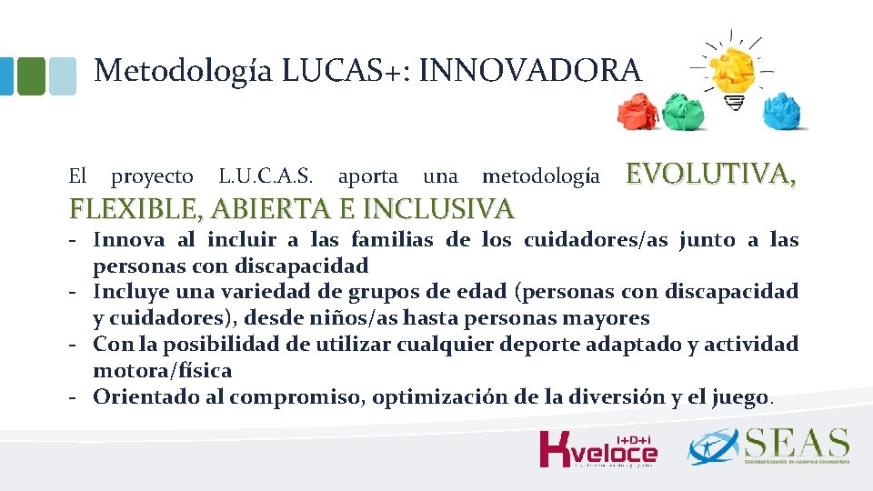 Metodología LUCAS+: INNOVADORA El proyecto L. U. C. A. S. aporta una metodología FLEXIBLE,