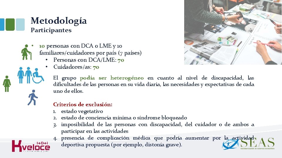 Metodología Participantes • 10 personas con DCA o LME y 10 familiares/cuidadores por país