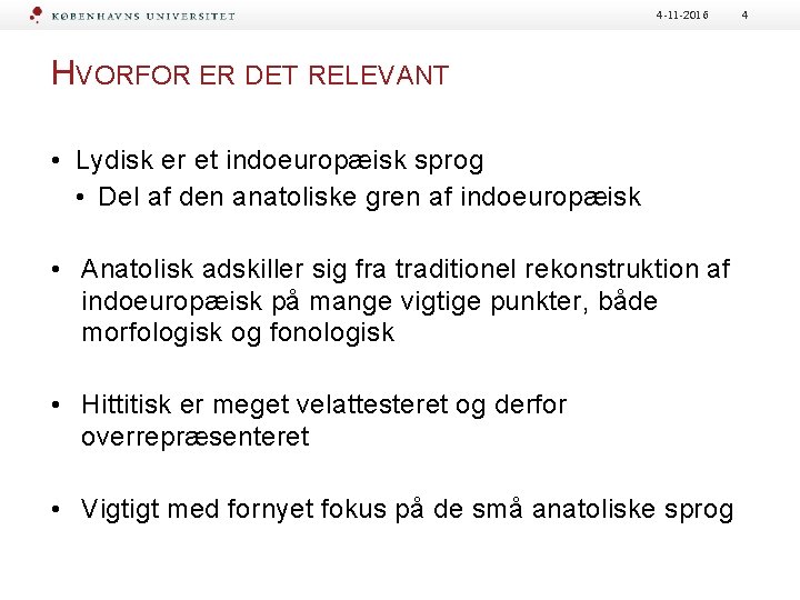 4 -11 -2016 HVORFOR ER DET RELEVANT • Lydisk er et indoeuropæisk sprog •