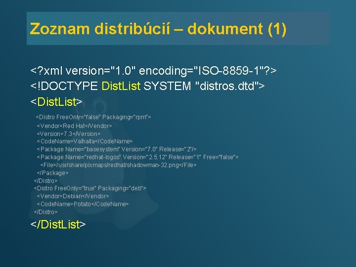 Zoznam distribúcií – dokument (1) <? xml version="1. 0" encoding="ISO-8859 -1"? > <!DOCTYPE Dist.