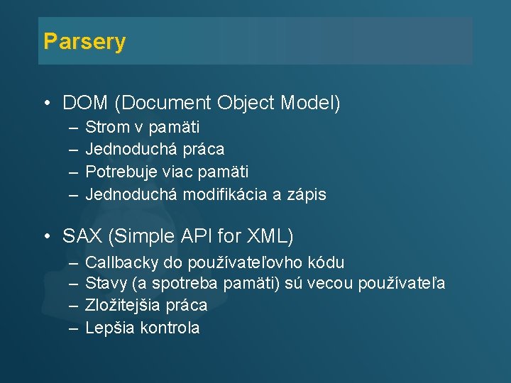Parsery • DOM (Document Object Model) – – Strom v pamäti Jednoduchá práca Potrebuje