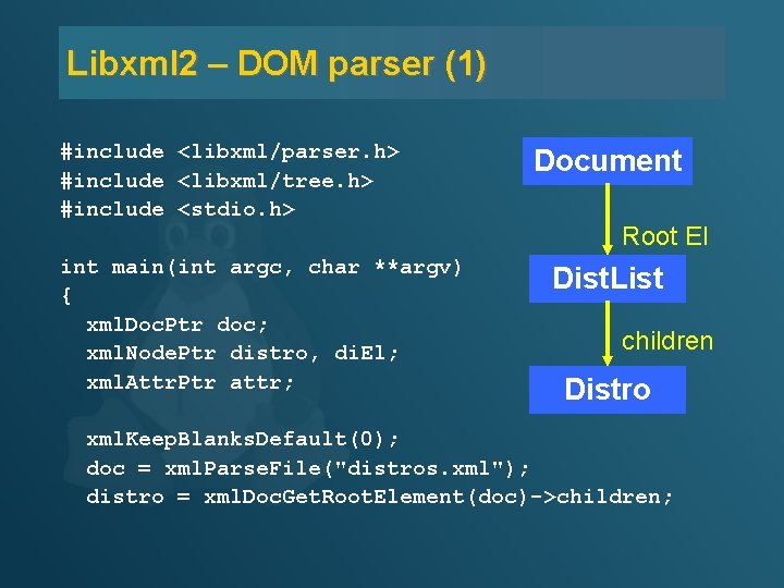 Libxml 2 – DOM parser (1) #include <libxml/parser. h> #include <libxml/tree. h> #include <stdio.