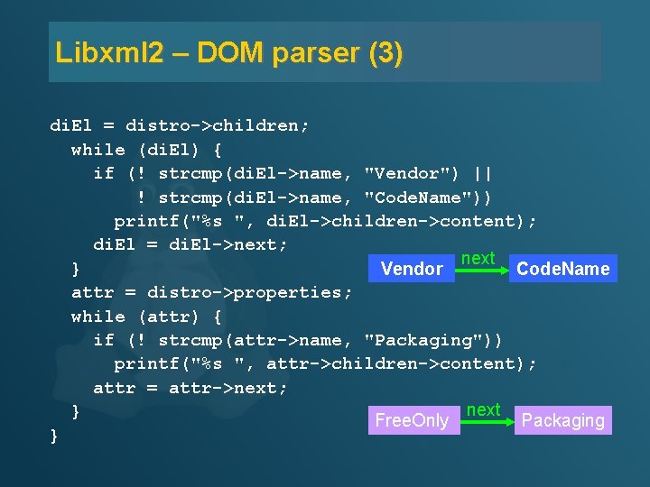 Libxml 2 – DOM parser (3) di. El = distro->children; while (di. El) {
