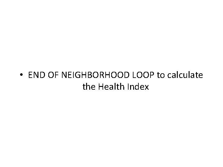  • END OF NEIGHBORHOOD LOOP to calculate the Health Index 