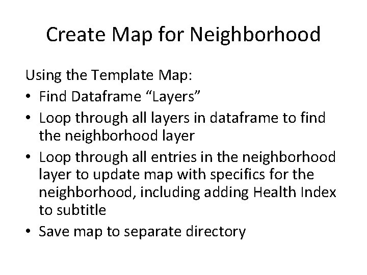 Create Map for Neighborhood Using the Template Map: • Find Dataframe “Layers” • Loop