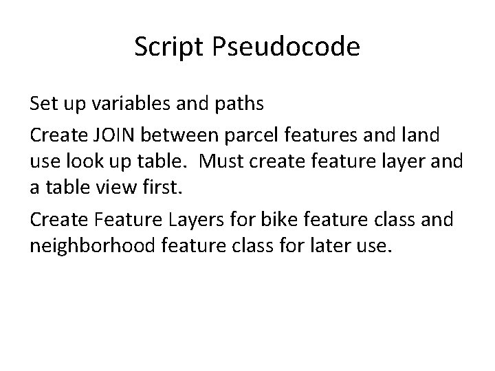 Script Pseudocode Set up variables and paths Create JOIN between parcel features and land