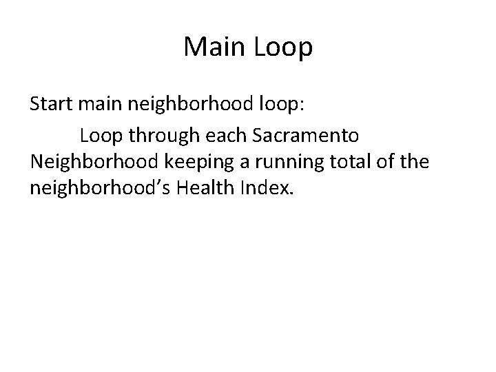 Main Loop Start main neighborhood loop: Loop through each Sacramento Neighborhood keeping a running