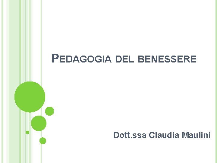 PEDAGOGIA DEL BENESSERE Dott. ssa Claudia Maulini 