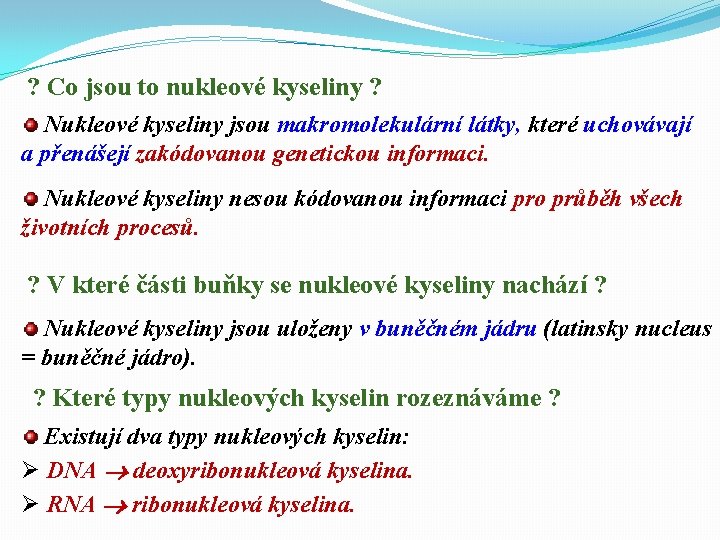 ? Co jsou to nukleové kyseliny ? Nukleové kyseliny jsou makromolekulární látky, které uchovávají