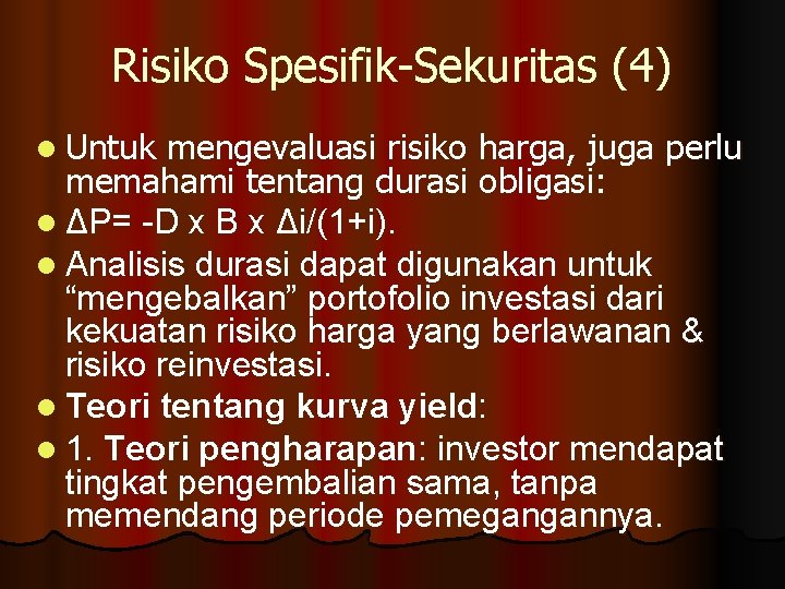 Risiko Spesifik-Sekuritas (4) l Untuk mengevaluasi risiko harga, juga perlu memahami tentang durasi obligasi: