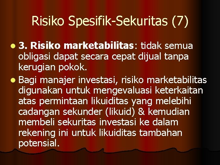 Risiko Spesifik-Sekuritas (7) l 3. Risiko marketabilitas: tidak semua obligasi dapat secara cepat dijual