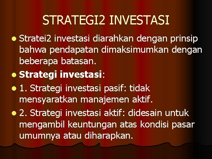 STRATEGI 2 INVESTASI l Stratei 2 investasi diarahkan dengan prinsip bahwa pendapatan dimaksimumkan dengan