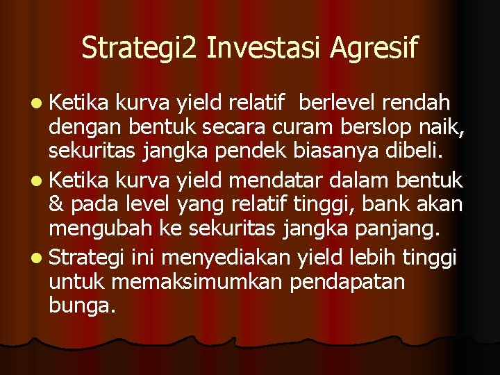 Strategi 2 Investasi Agresif l Ketika kurva yield relatif berlevel rendah dengan bentuk secara