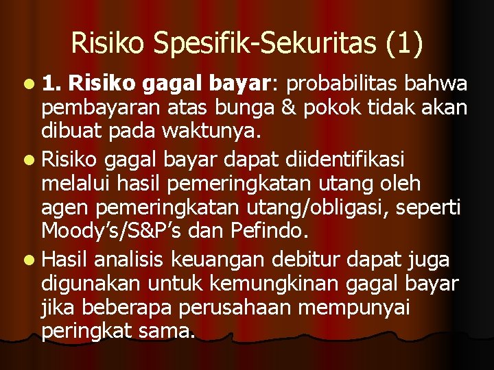 Risiko Spesifik-Sekuritas (1) l 1. Risiko gagal bayar: probabilitas bahwa pembayaran atas bunga &