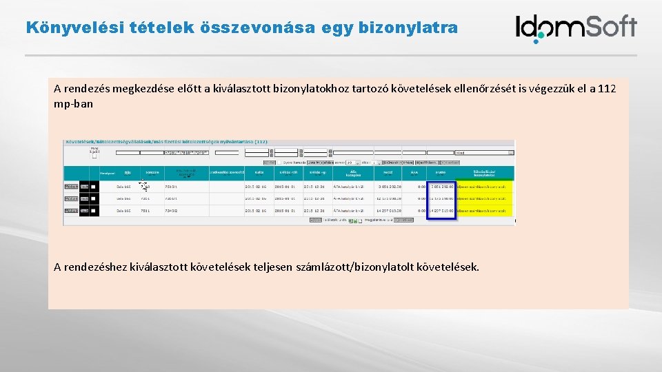 Könyvelési tételek összevonása egy bizonylatra A rendezés megkezdése előtt a kiválasztott bizonylatokhoz tartozó követelések