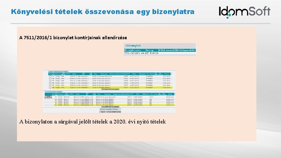 Könyvelési tételek összevonása egy bizonylatra A 7511/2016/1 bizonylat kontírjainak ellenőrzése A bizonylaton a sárgával