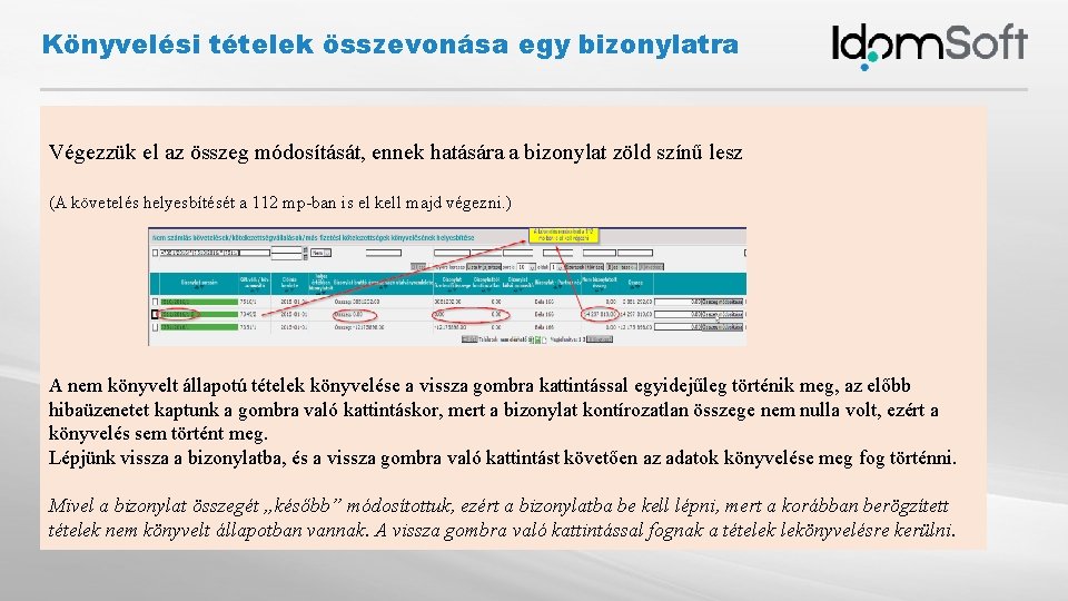 Könyvelési tételek összevonása egy bizonylatra Végezzük el az összeg módosítását, ennek hatására a bizonylat