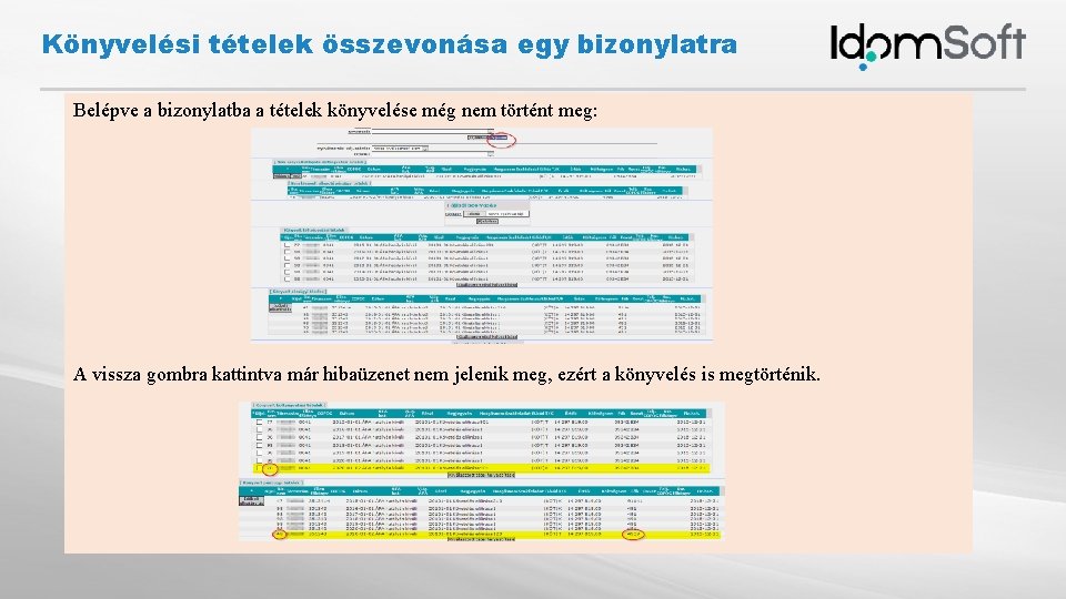 Könyvelési tételek összevonása egy bizonylatra Belépve a bizonylatba a tételek könyvelése még nem történt