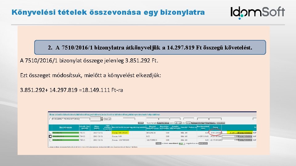 Könyvelési tételek összevonása egy bizonylatra 2. A 7510/2016/1 bizonylatra átkönyveljük a 14. 297. 819